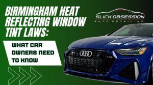 A bold green graphic features a sleek blue Audi RS model on the right, with large white and black text reading “Birmingham Heat Reflecting Window Tint Laws: What Car Owners Need to Know.” The Slick Obsession Auto Detailing logo appears at the top right.