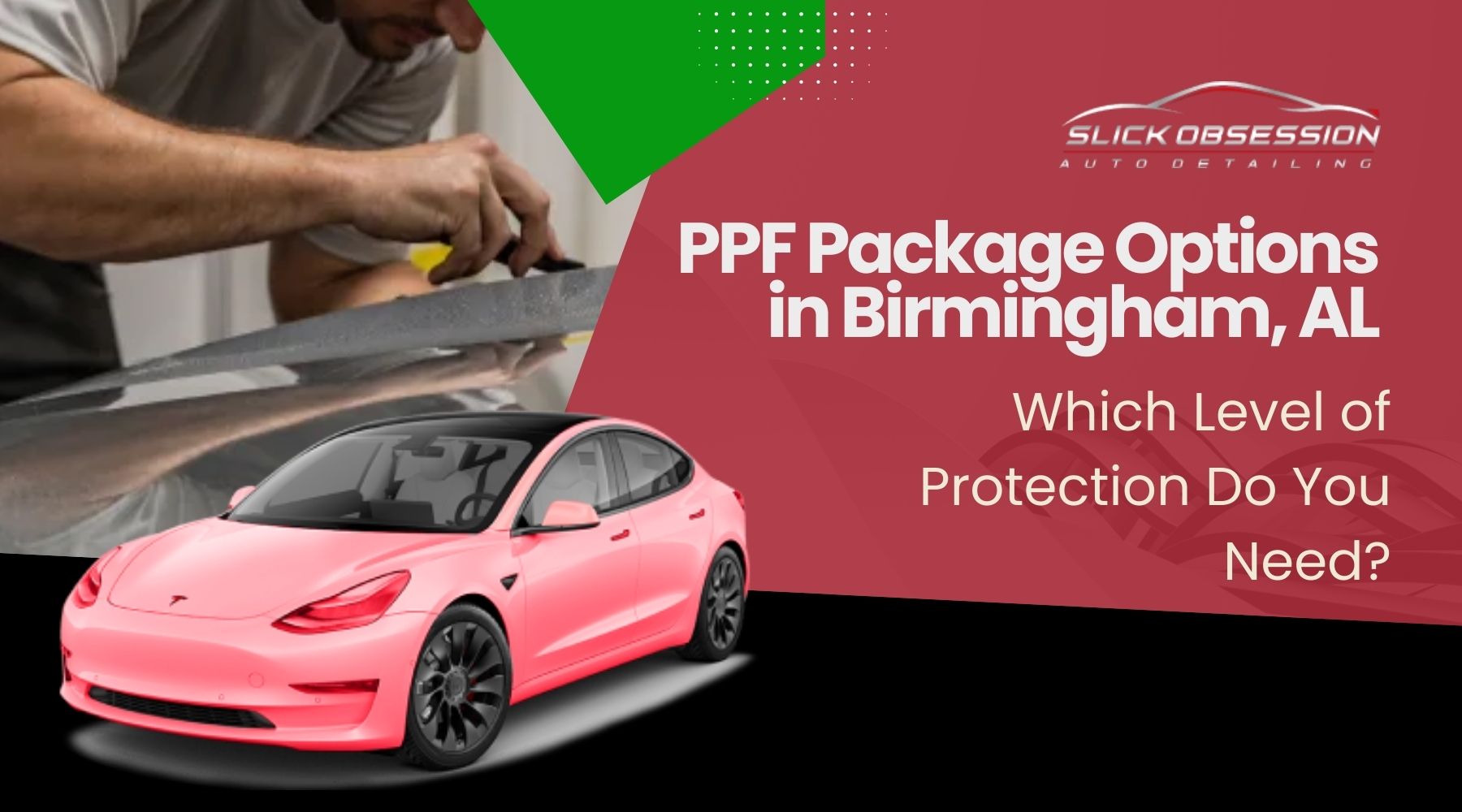 Man applying paint protection film to a car hood while smoothing the surface with a tool. Graphic overlay reads PPF Package Options in Birmingham AL and Which Level of Protection Do You Need alongside the Slick Obsession Auto Detailing logo. A pink Tesla sedan is shown in the foreground to highlight professional paint protection services.